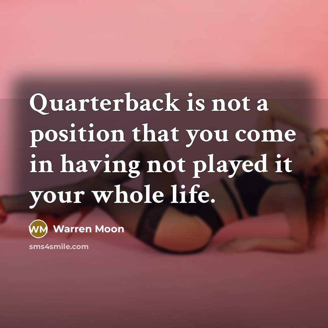 “Quarterback is not a position that you come in having…” quote by Warren Moon