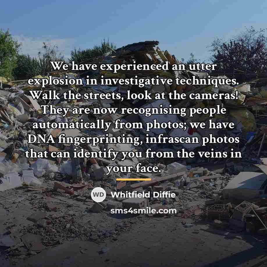 “We have experienced an utter explosion in investigative techniques. Walk…” quote by Whitfield Diffie