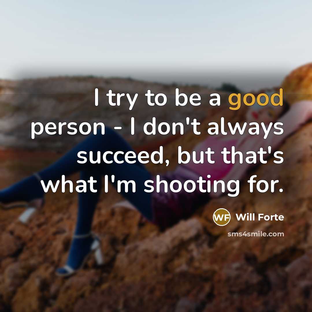 “I try to be a good person - I don't…” quote by Will Forte