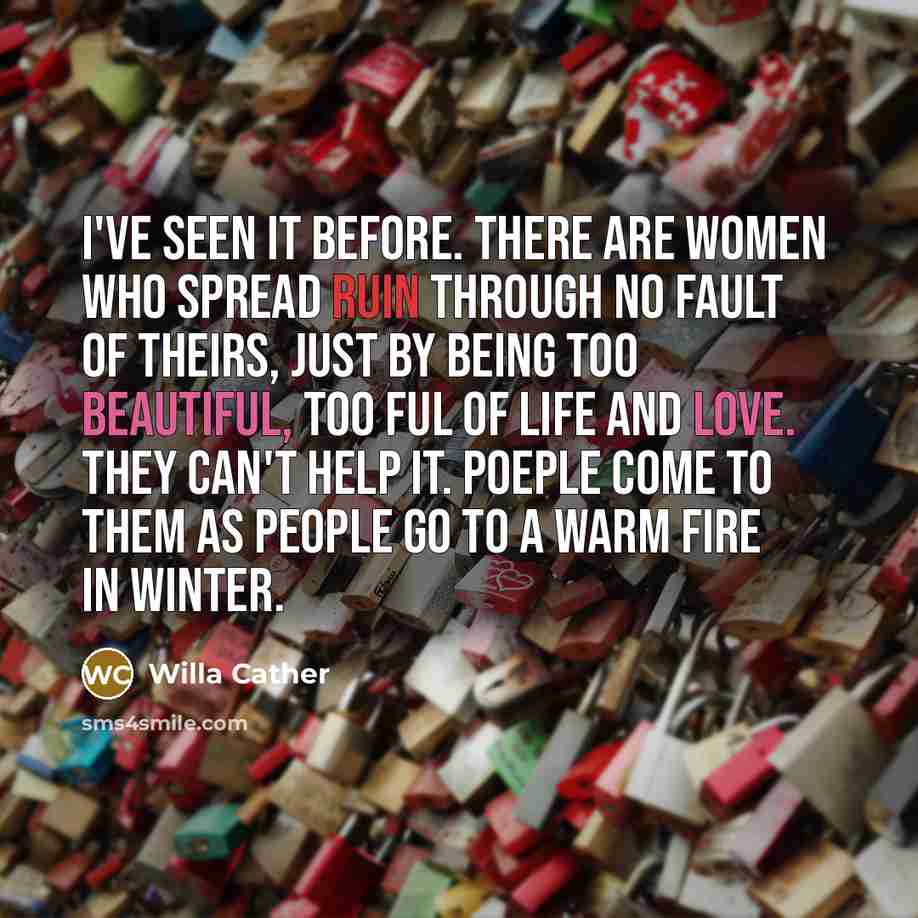 “I've seen it before. There are women who spread ruin…” quote by Willa Cather