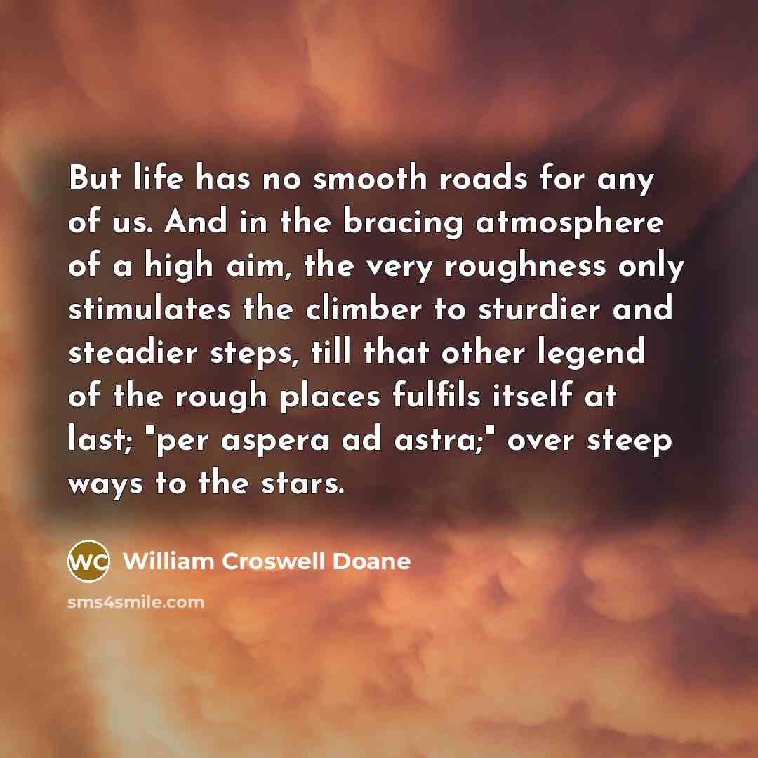 “But life has no smooth roads for any of us.…” quote by William Croswell Doane