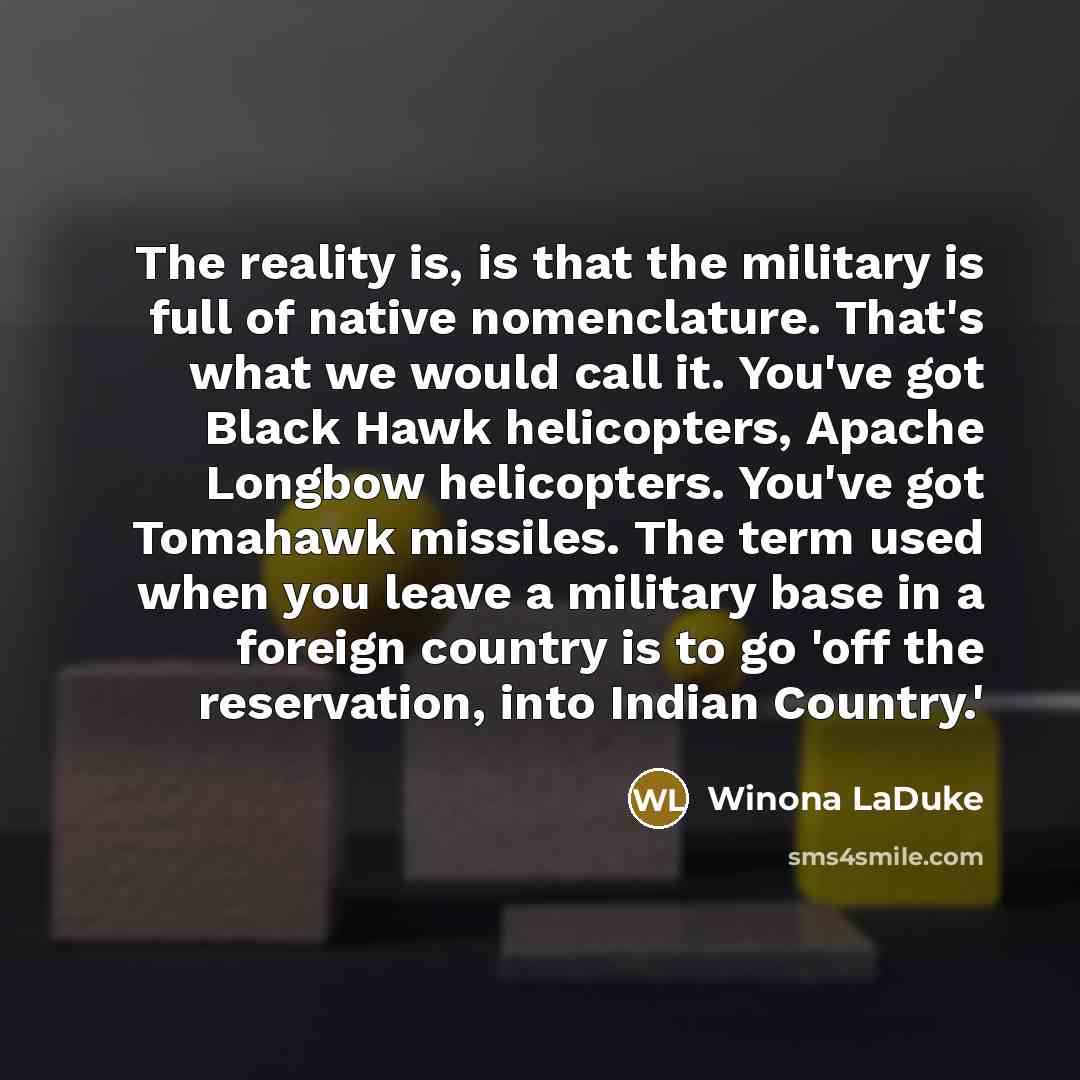 “The reality is, is that the military is full of…” quote by Winona LaDuke