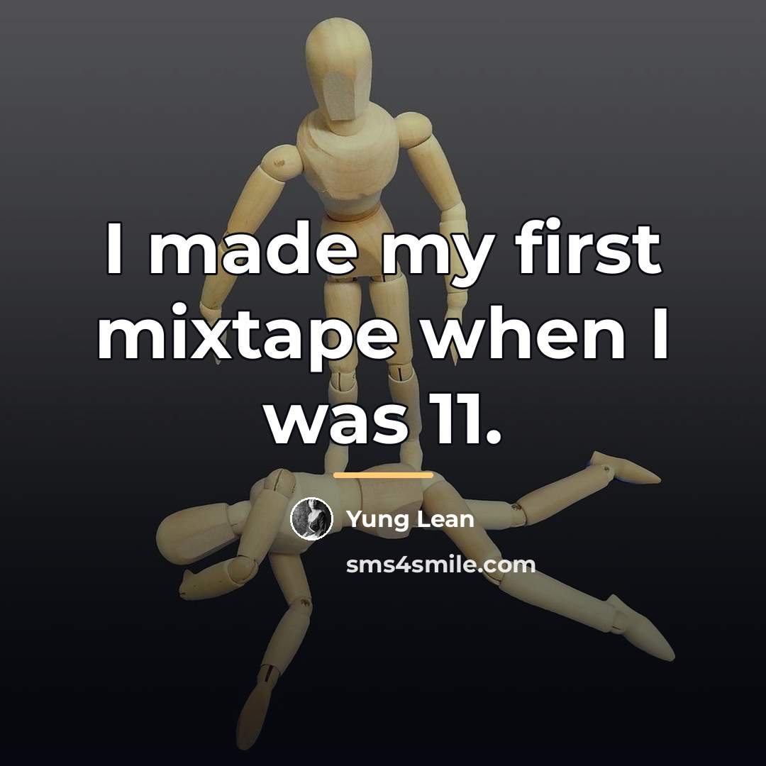 “I made my first mixtape when I was 11.…” quote by Yung Lean