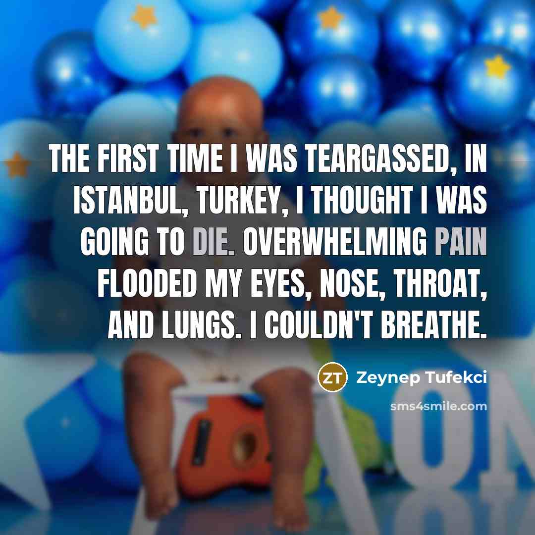 “The first time I was teargassed, in Istanbul, Turkey, I…” quote by Zeynep Tufekci