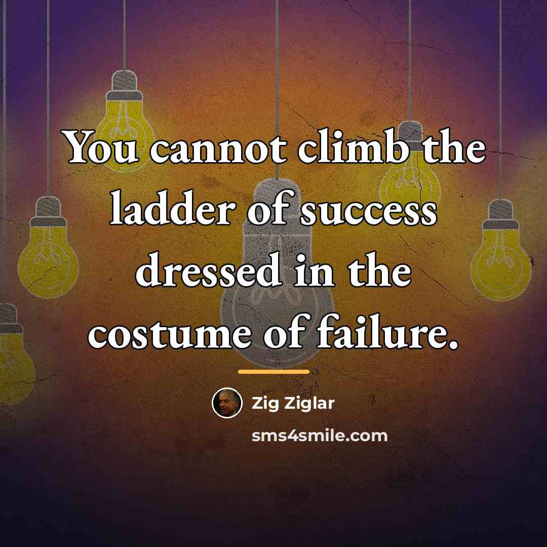 “You cannot climb the ladder of success dressed in the…” quote by Zig Ziglar