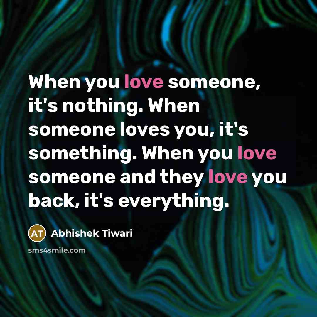 “When you love someone, it's nothing. When someone loves you,…” quote by Abhishek Tiwari