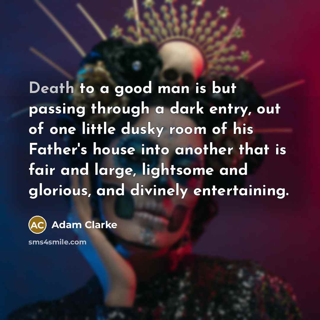 “Death to a good man is but passing through a…” quote by Adam Clarke