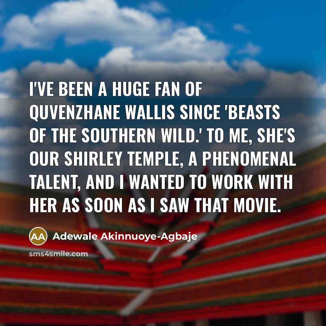 “I've been a huge fan of Quvenzhane Wallis since 'Beasts…” quote by Adewale Akinnuoye-Agbaje
