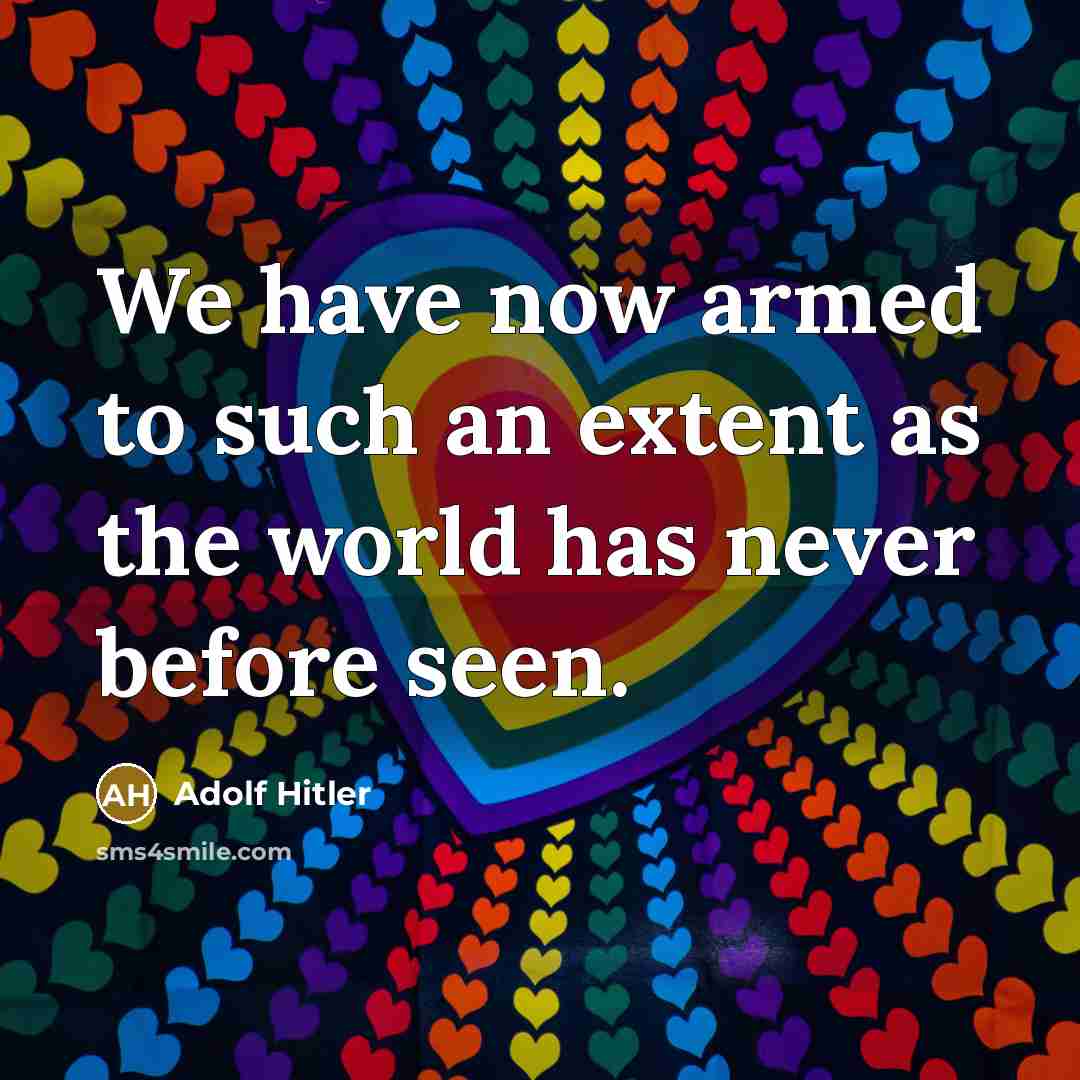 “We have now armed to such an extent as the…” quote by Adolf Hitler