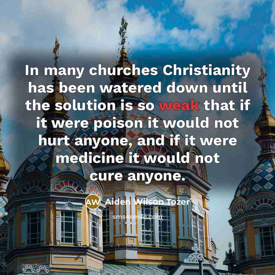 “In many churches Christianity has been watered down until the…” quote by Aiden Wilson Tozer