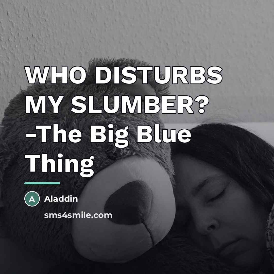 “WHO DISTURBS MY SLUMBER? -The Big Blue Thing…” quote by Aladdin