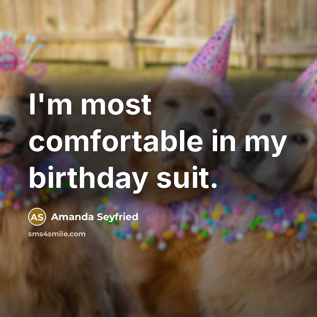“I'm most comfortable in my birthday suit.…” quote by Amanda Seyfried
