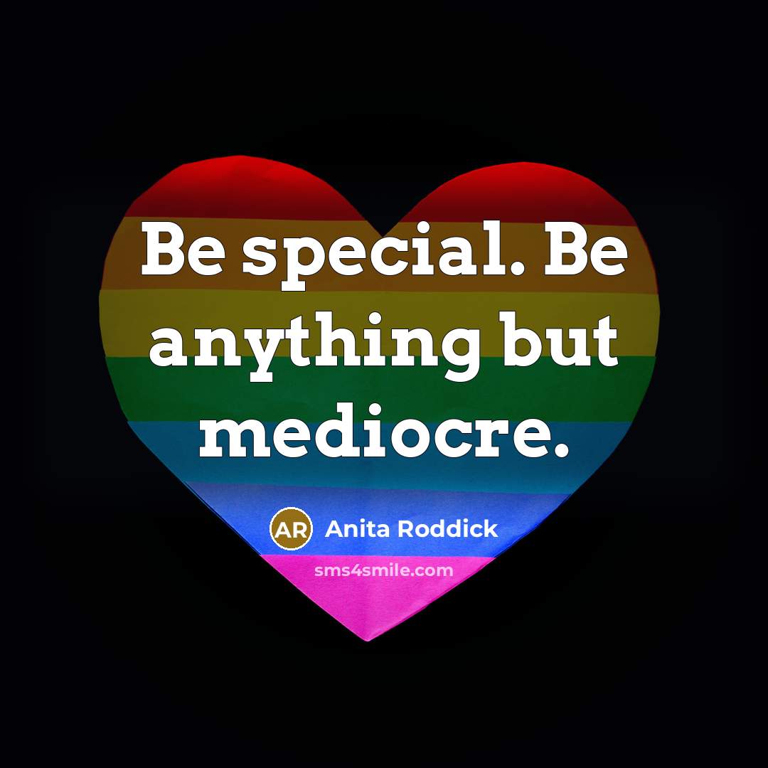 “Be special. Be anything but mediocre.…” quote by Anita Roddick