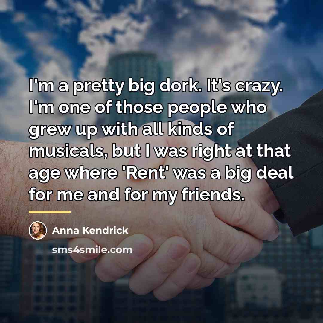 “I'm a pretty big dork. It's crazy. I'm one of…” quote by Anna Kendrick