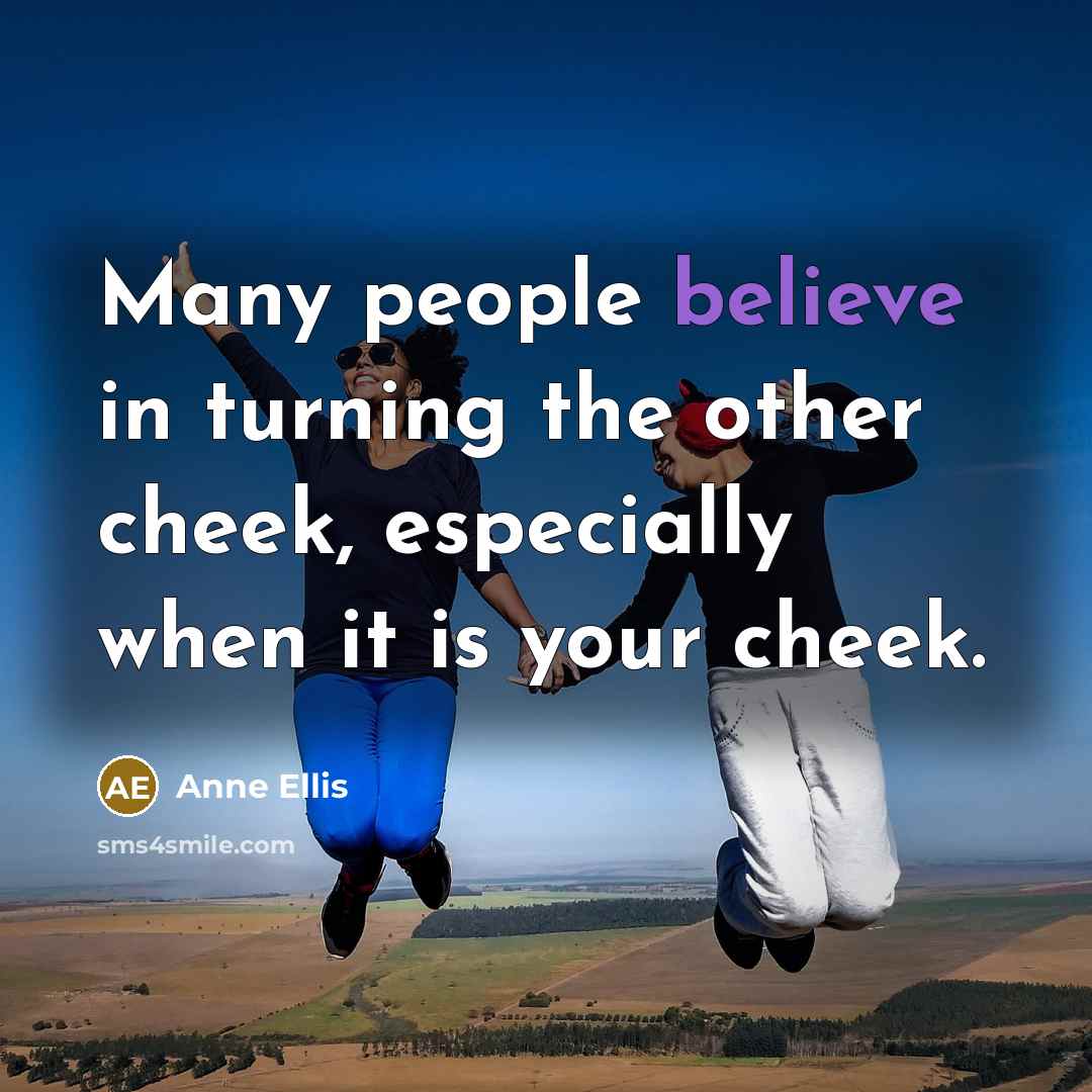 “Many people believe in turning the other cheek, especially when…” quote by Anne Ellis