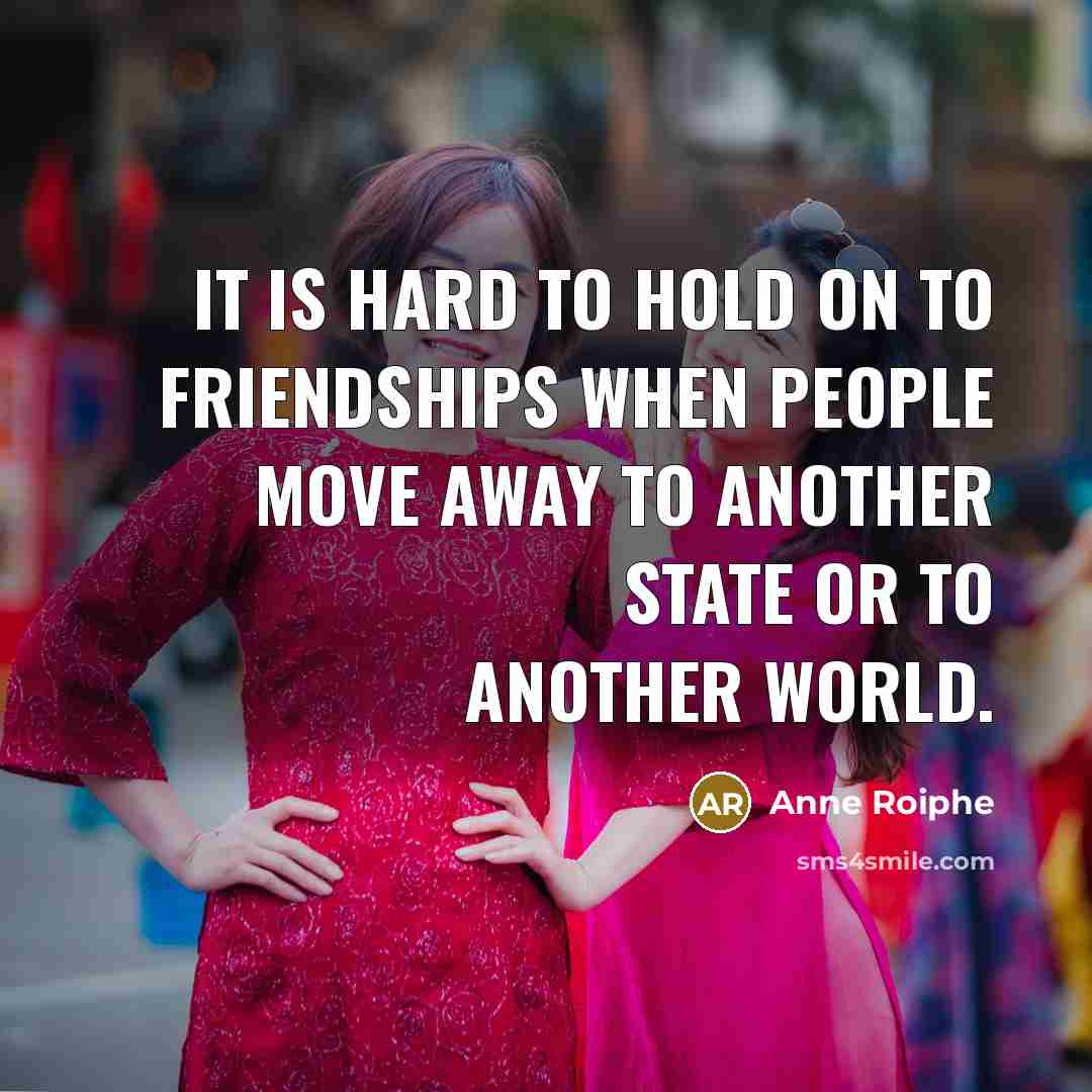 “It is hard to hold on to friendships when people…” quote by Anne Roiphe