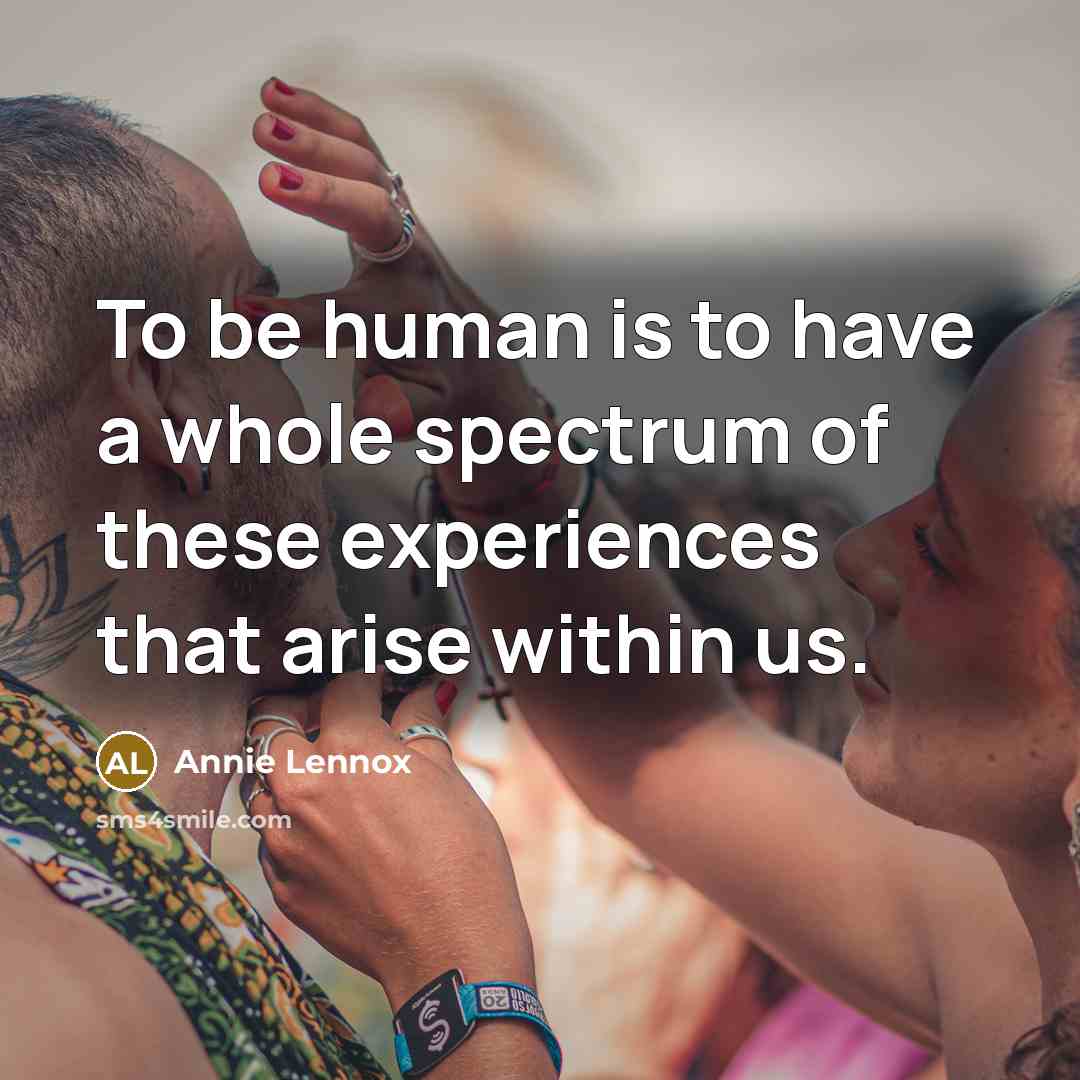 “To be human is to have a whole spectrum of…” quote by Annie Lennox