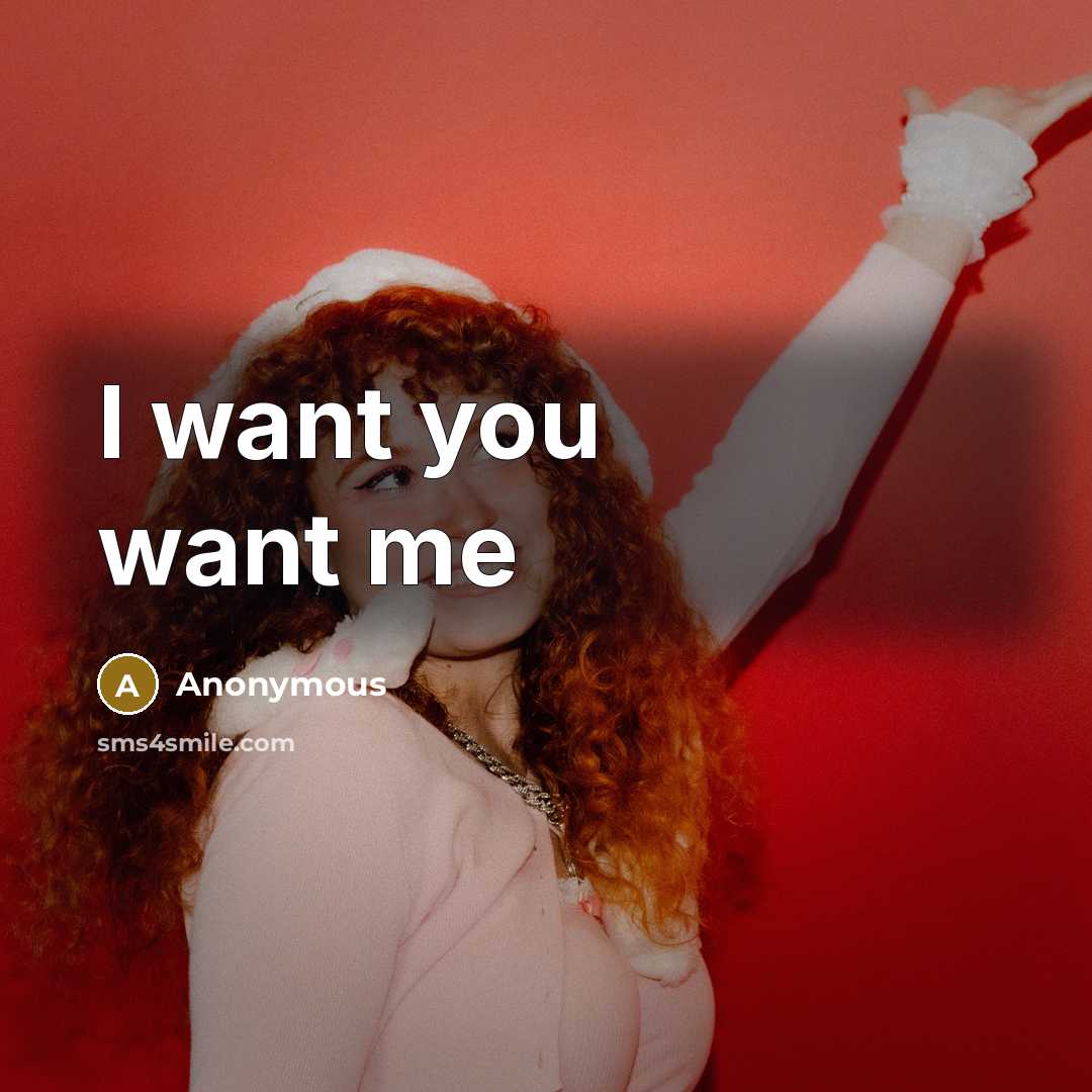 “I want you want me…” quote by Anonymous
