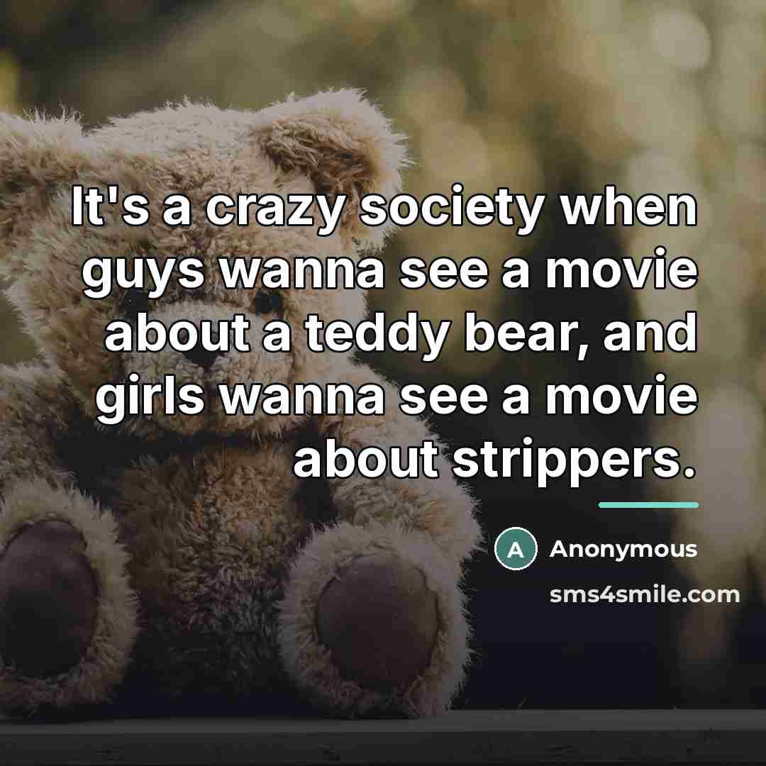 “It's a crazy society when guys wanna see a movie…” quote by Anonymous