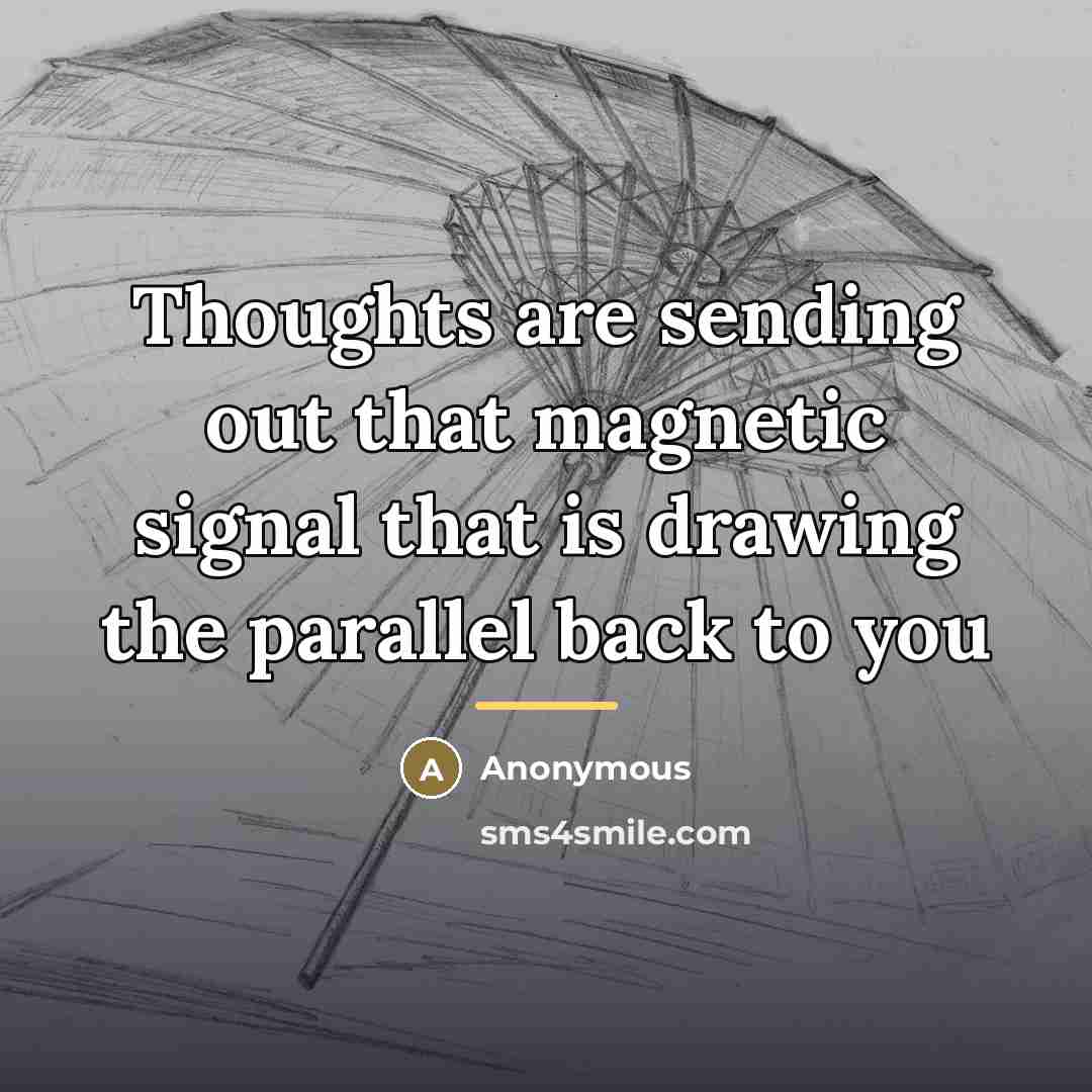 “Thoughts are sending out that magnetic signal that is drawing…” quote by Anonymous
