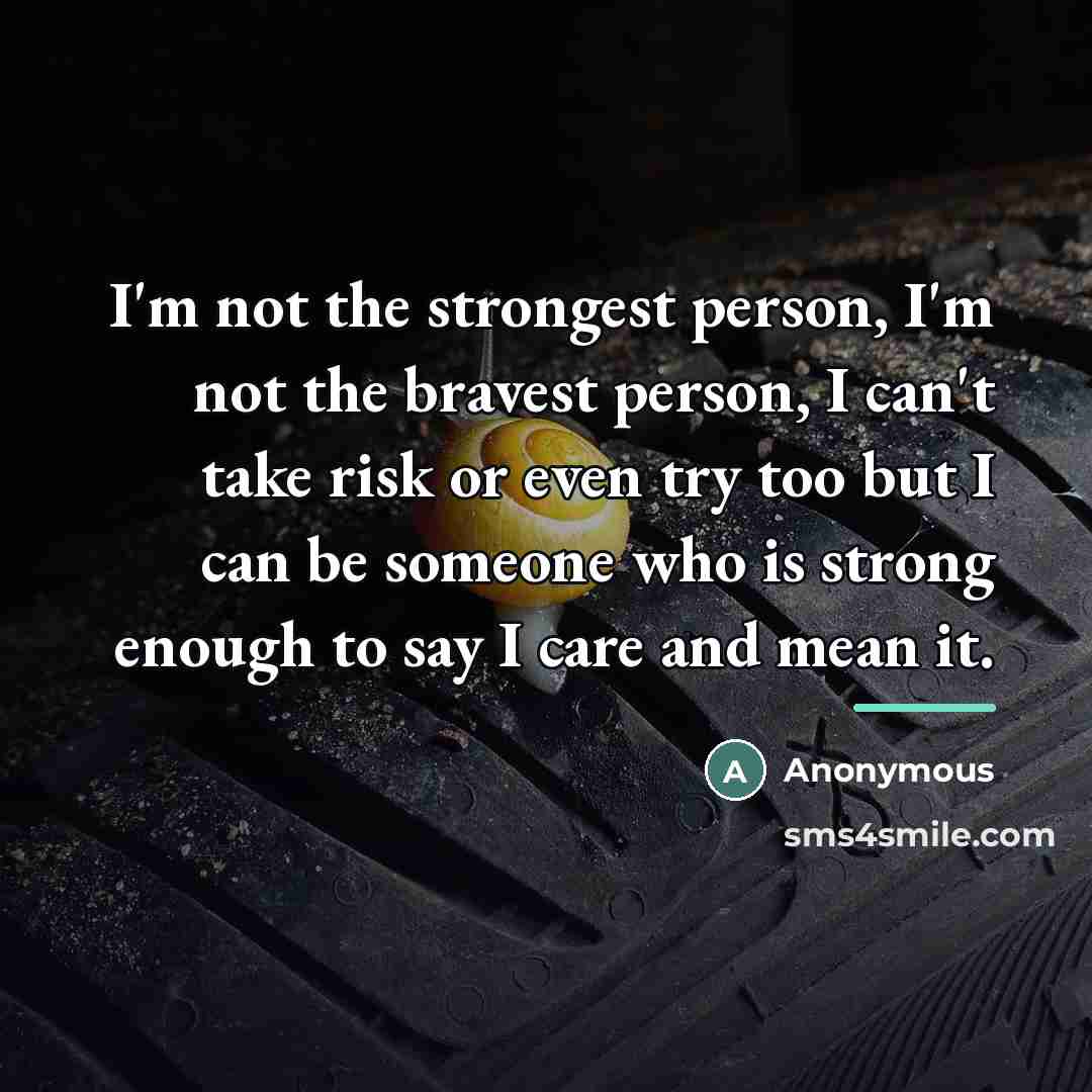 “I'm not the strongest person, I'm not the bravest person,…” quote by Anonymous