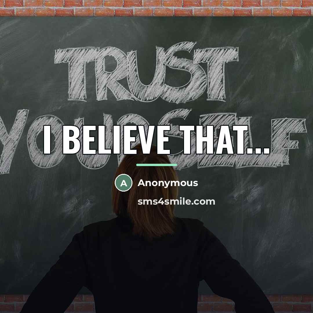 “I believe that...…” quote by Anonymous