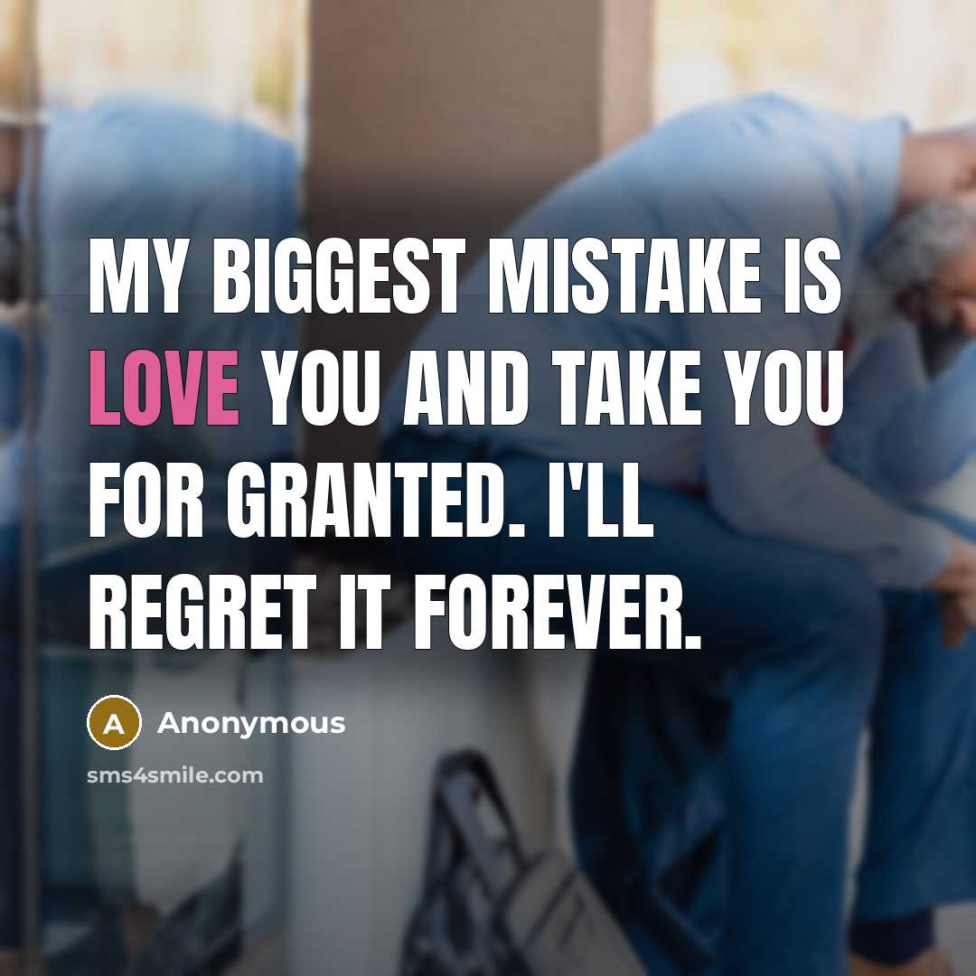 “My biggest mistake is love you and take you for…” quote by Anonymous