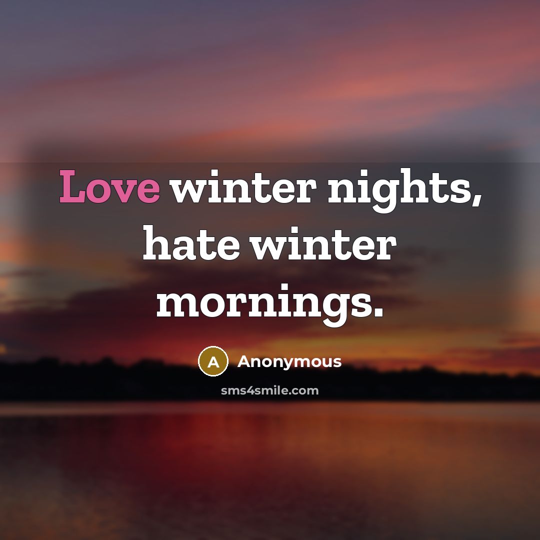 “Love winter nights, hate winter mornings.…” quote by Anonymous