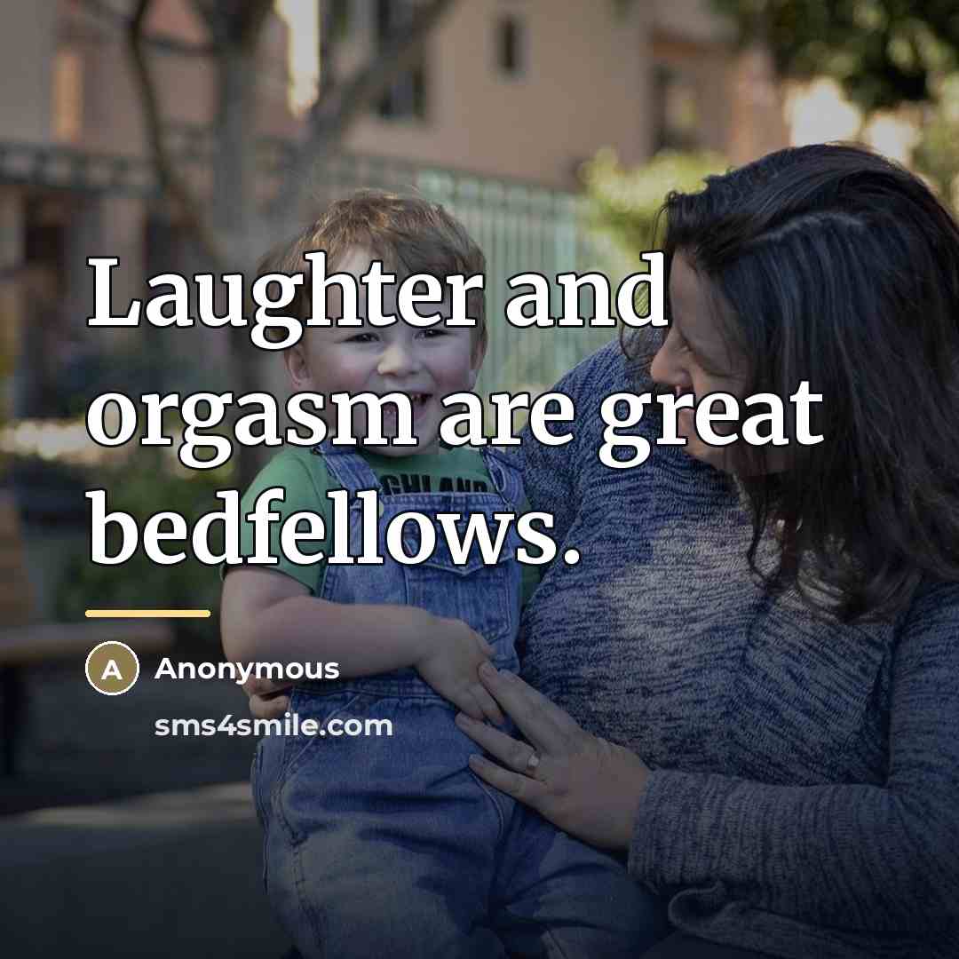 “Laughter and orgasm are great bedfellows.…” quote by Anonymous