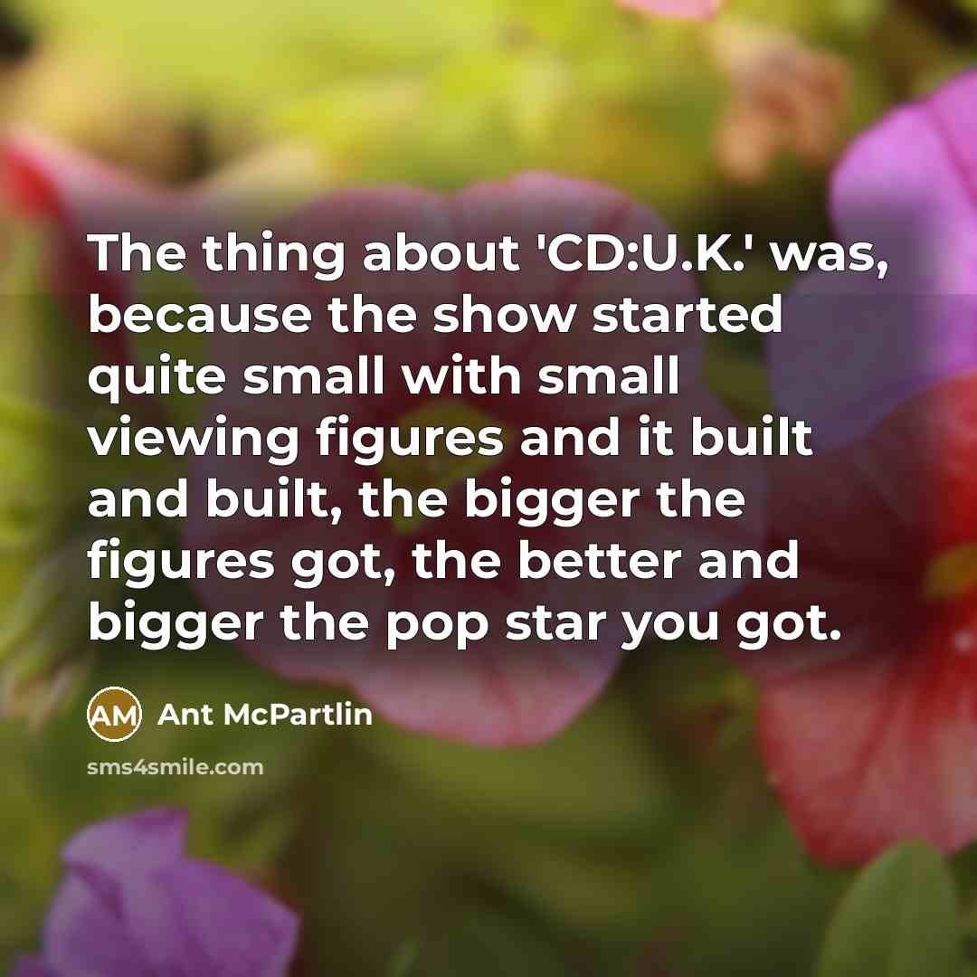 “The thing about 'CD:U.K.' was, because the show started quite…” quote by Ant McPartlin