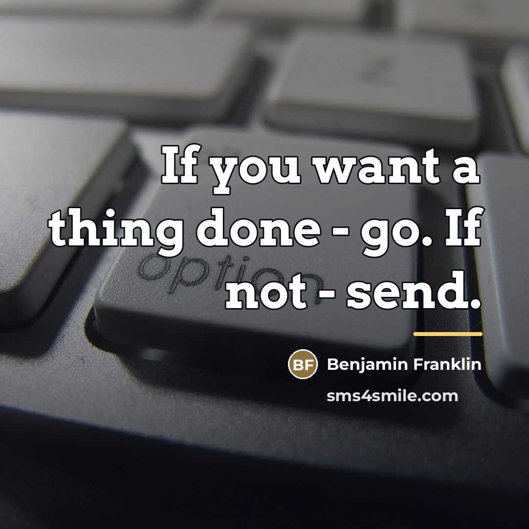 “If you want a thing done - go. If not…” quote by Benjamin Franklin