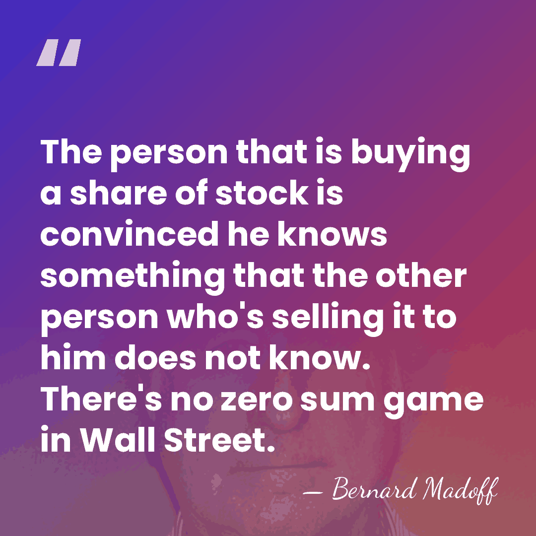 The person that is buying a share of stock is convinced he&hellip; - Bernard Madoff