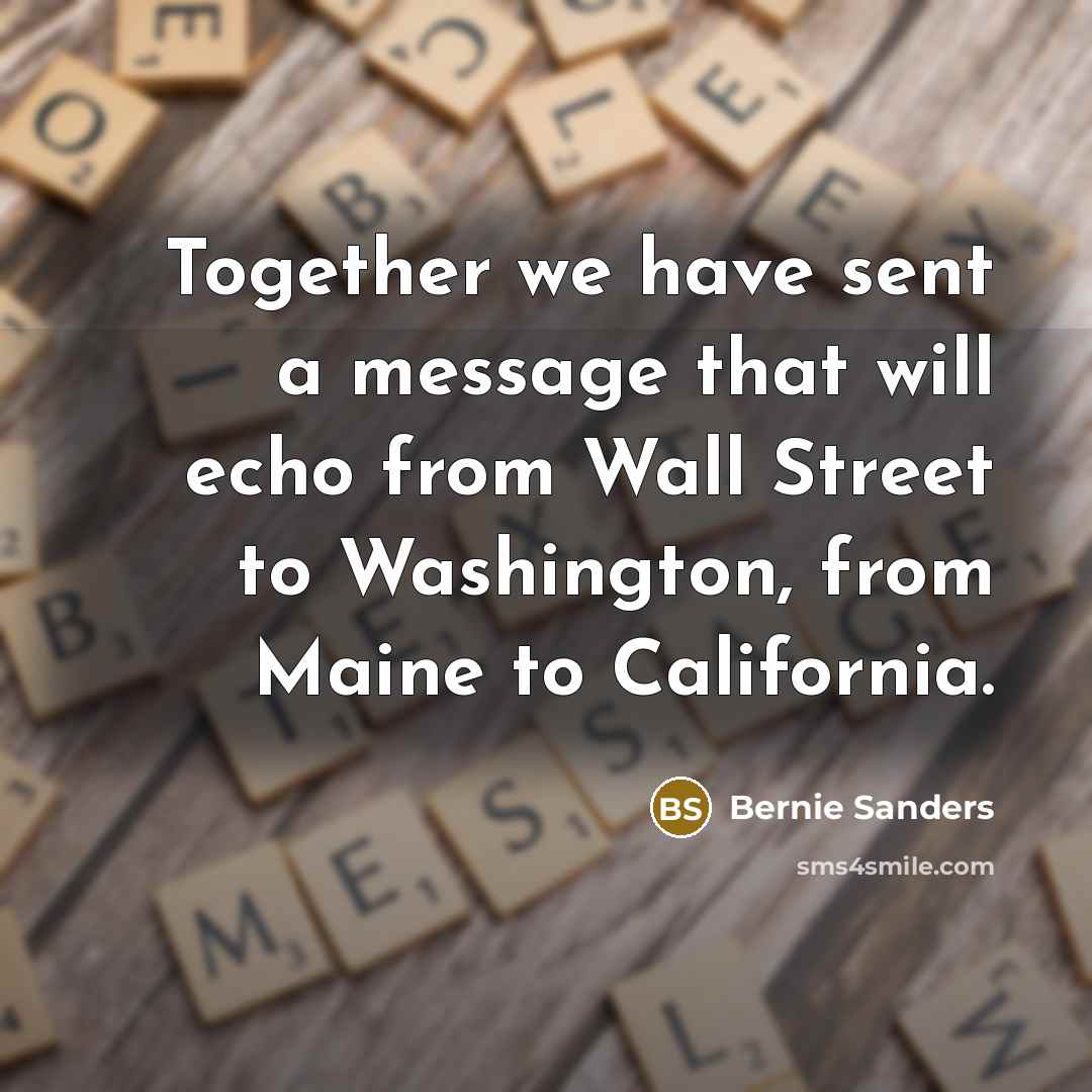 “Together we have sent a message that will echo from…” quote by Bernie Sanders