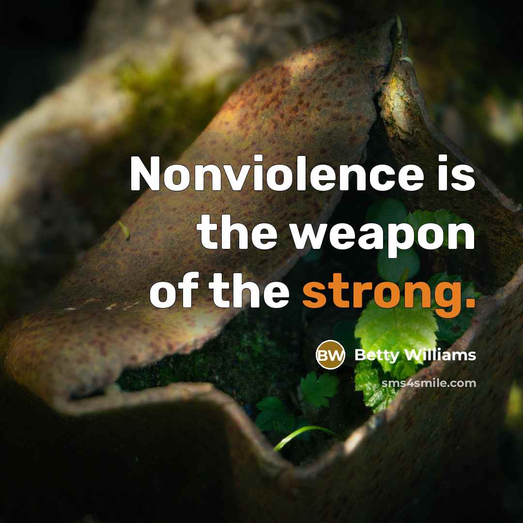 “Nonviolence is the weapon of the strong.…” quote by Betty Williams