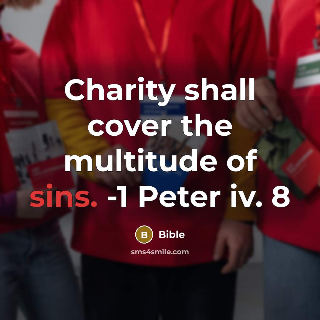 “Charity shall cover the multitude of sins. -1 Peter iv.…” quote by Bible