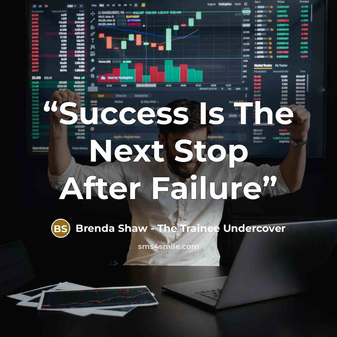 “Success Is The Next Stop After Failure” quote by Brenda Shaw - The Trainee Undercover