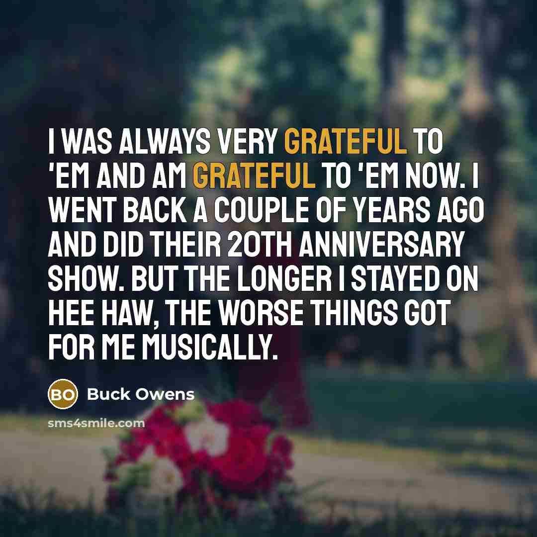 “I was always very grateful to 'em and am grateful…” quote by Buck Owens