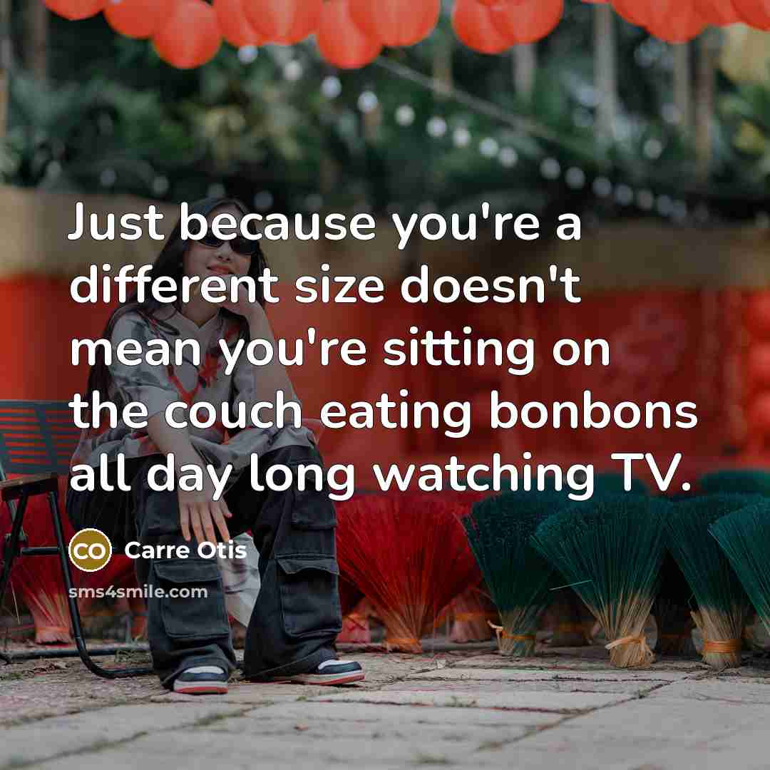 “Just because you're a different size doesn't mean you're sitting…” quote by Carre Otis