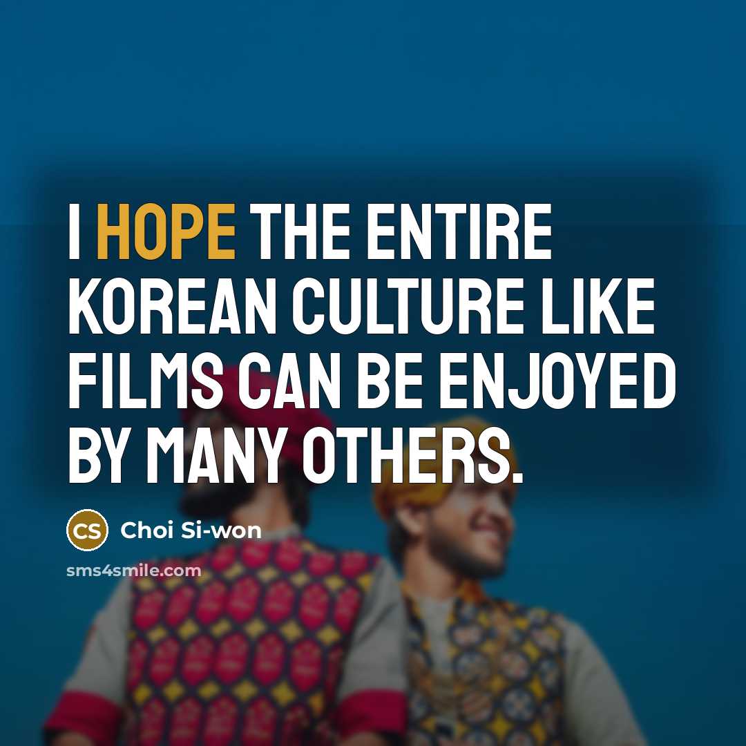“I hope the entire Korean culture like films can be…” quote by Choi Si-won