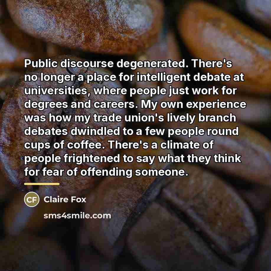 “Public discourse degenerated. There's no longer a place for intelligent…” quote by Claire Fox