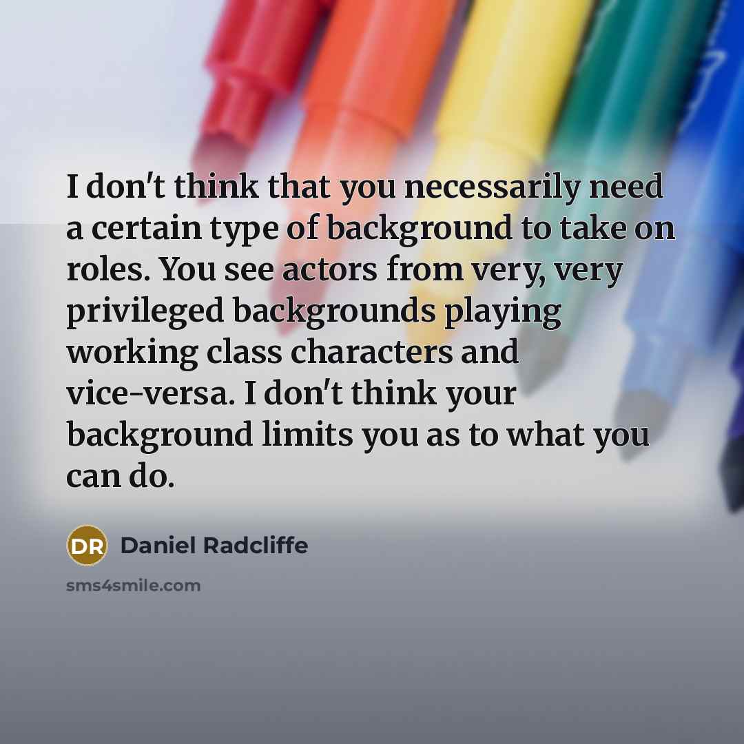 “I don't think that you necessarily need a certain type…” quote by Daniel Radcliffe