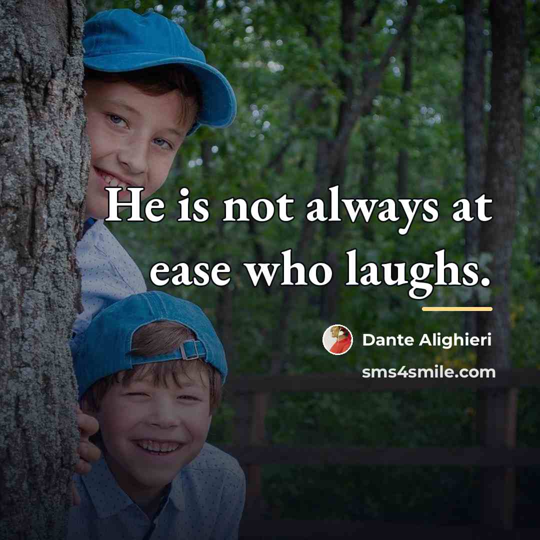 “He is not always at ease who laughs.…” quote by Dante Alighieri
