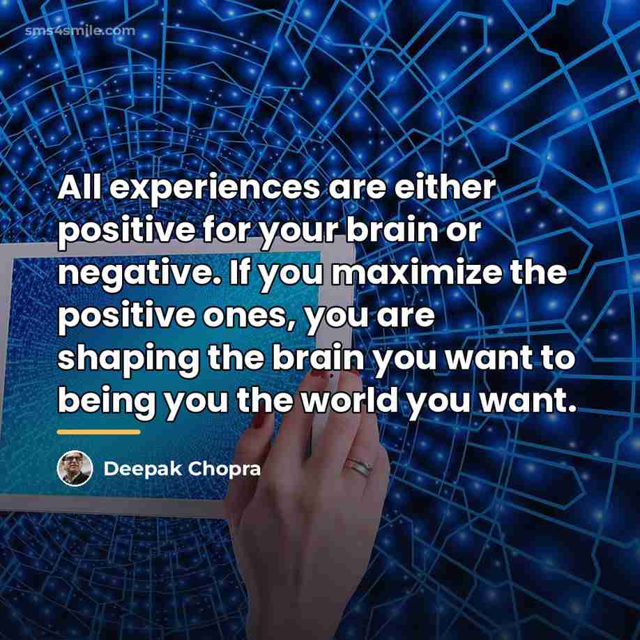 “All experiences are either positive for your brain or negative.…” quote by Deepak Chopra