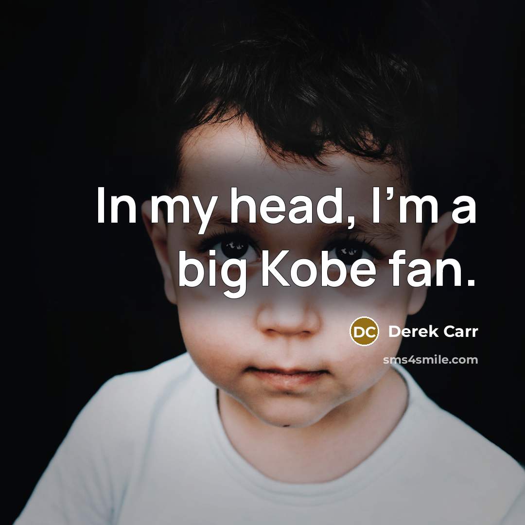 “In my head, I'm a big Kobe fan.…” quote by Derek Carr