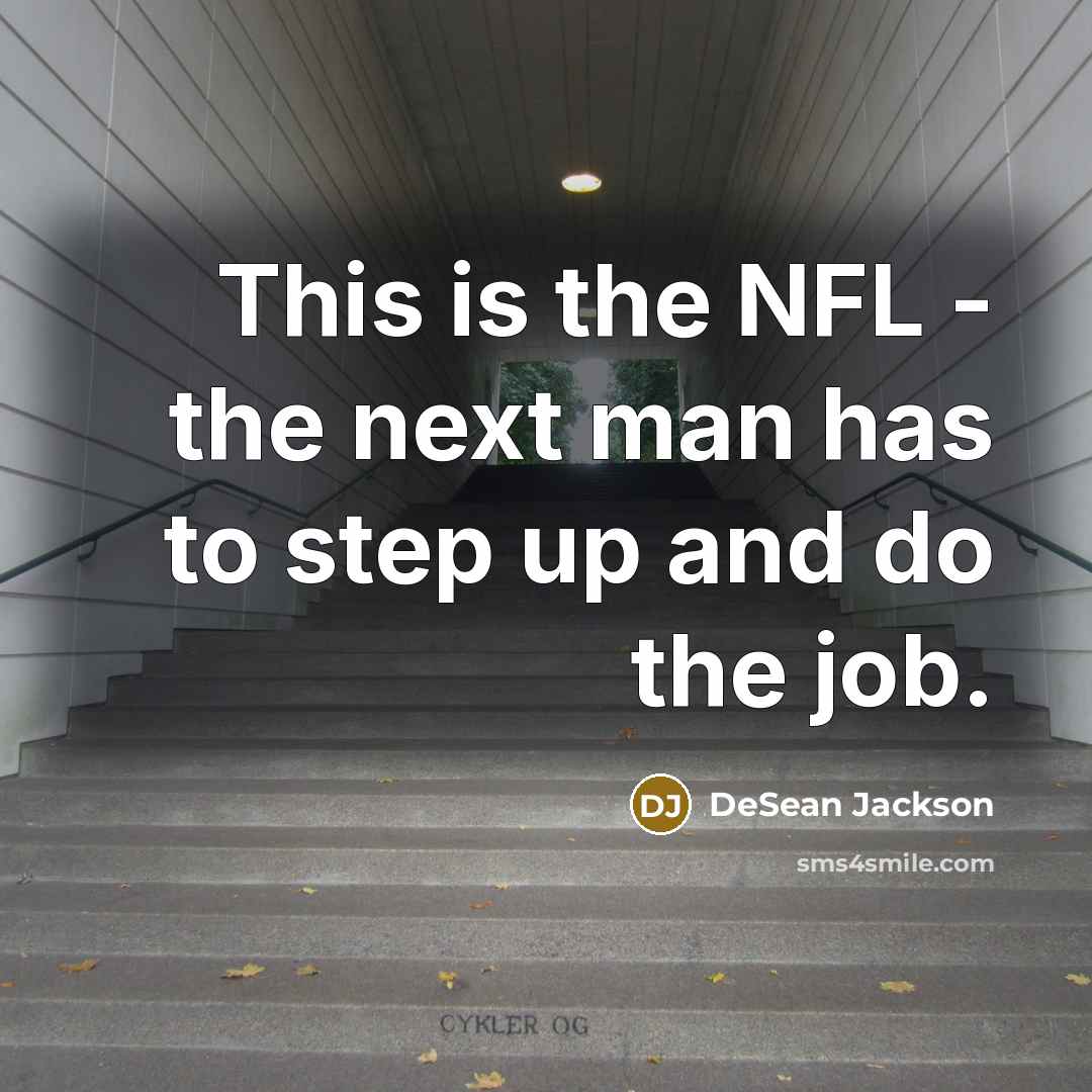 “This is the NFL - the next man has to…” quote by DeSean Jackson