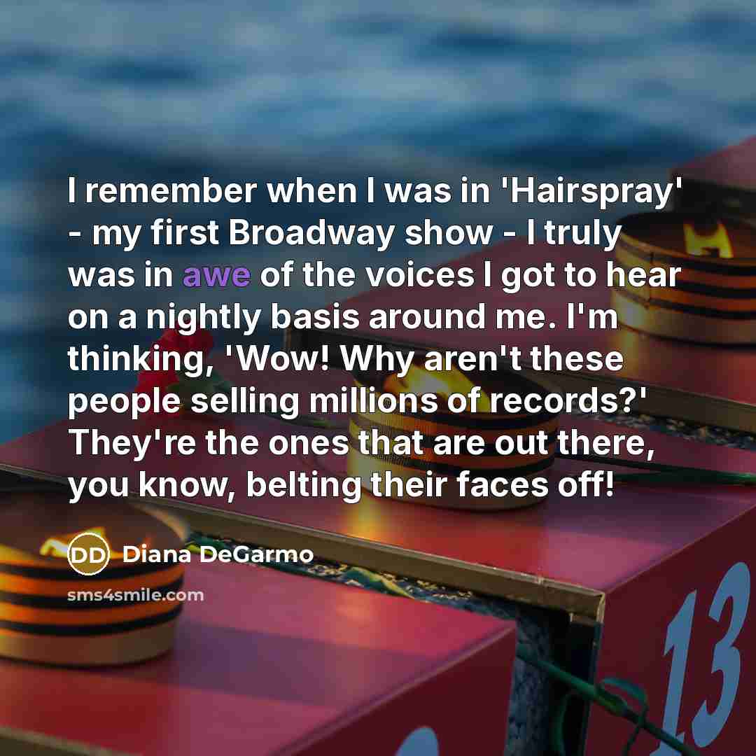 “I remember when I was in 'Hairspray' - my first…” quote by Diana DeGarmo
