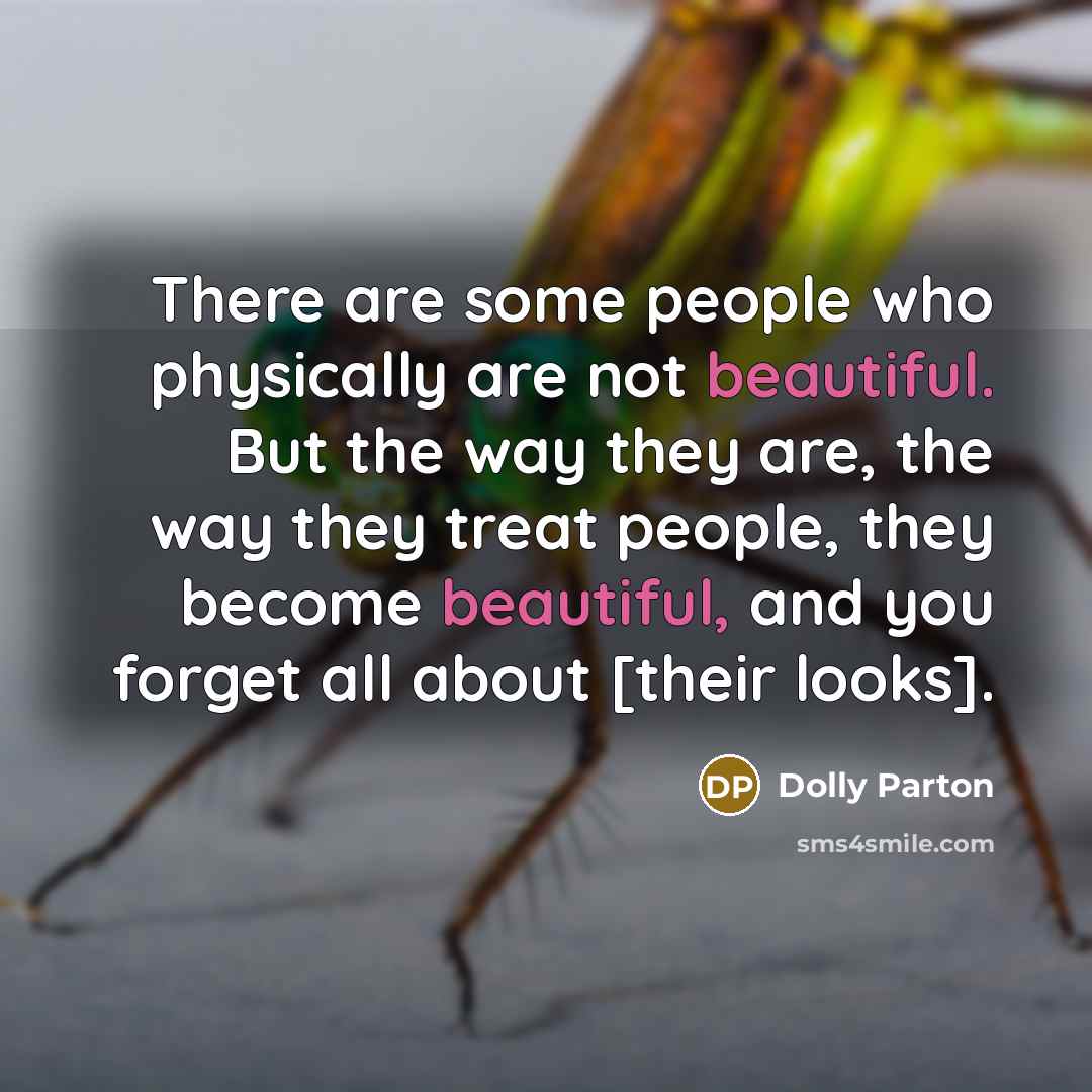 “There are some people who physically are not beautiful. But…” quote by Dolly Parton