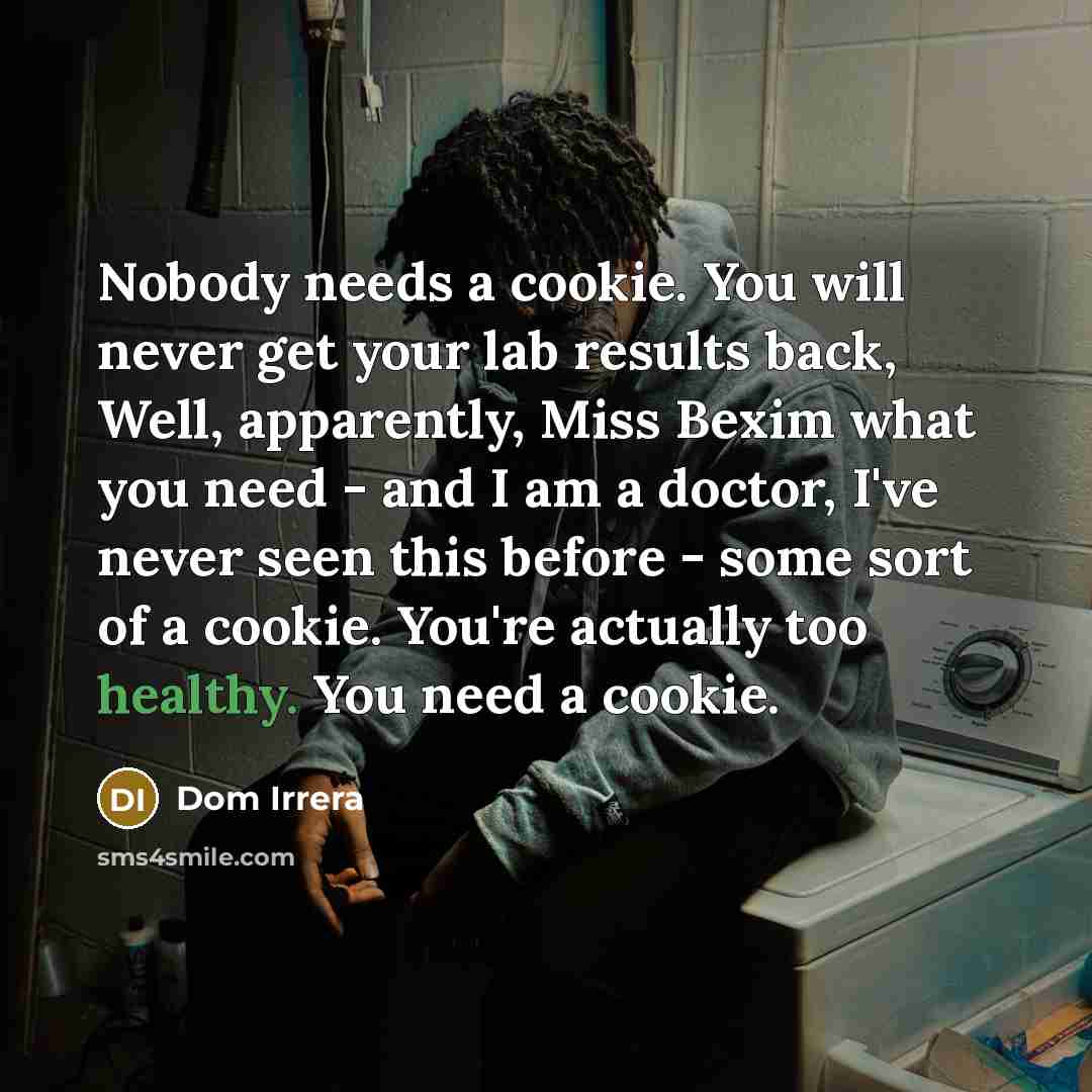 “Nobody needs a cookie. You will never get your lab…” quote by Dom Irrera