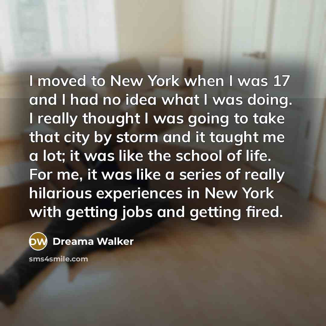 “I moved to New York when I was 17 and…” quote by Dreama Walker