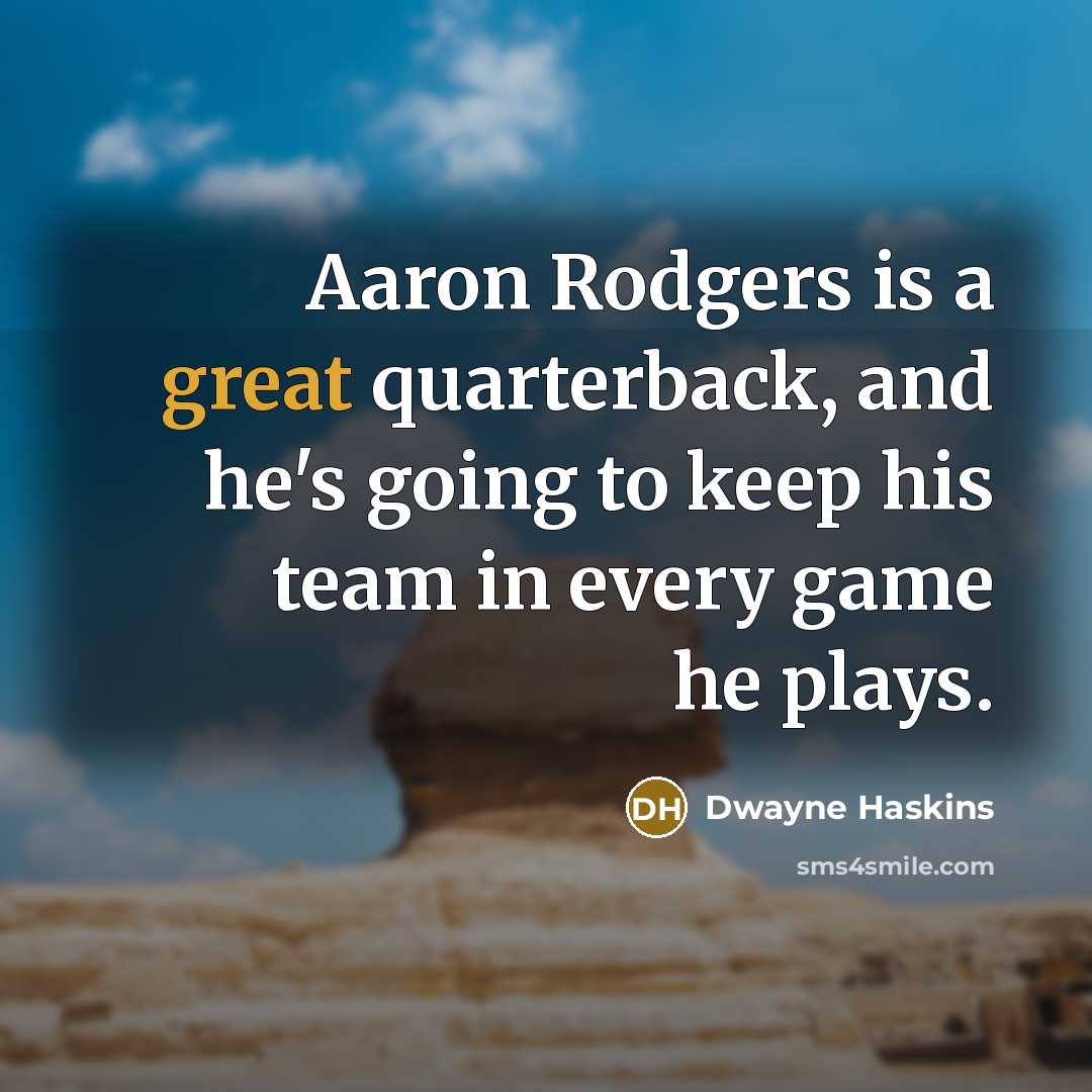 “Aaron Rodgers is a great quarterback, and he's going to keep his team in every game he plays.” quote by Dwayne Haskins